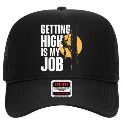 Getting High Is My Job Arborist Tree Surgeon Lumberjack High Crown Mesh Back Trucker Hat