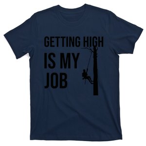 Getting High Is My Job Arborist Lumberjack Tree Cutter T-Shirt