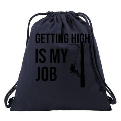 Getting High Is My Job Arborist Lumberjack Tree Cutter Drawstring Bag