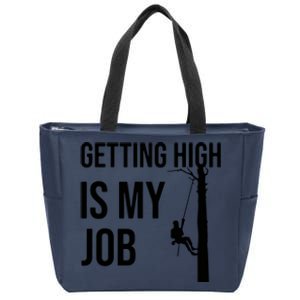 Getting High Is My Job Arborist Lumberjack Tree Cutter Zip Tote Bag