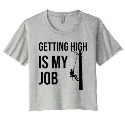 Getting High Is My Job Arborist Lumberjack Tree Cutter Women's Crop Top Tee