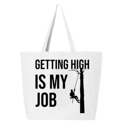 Getting High Is My Job Arborist Lumberjack Tree Cutter 25L Jumbo Tote