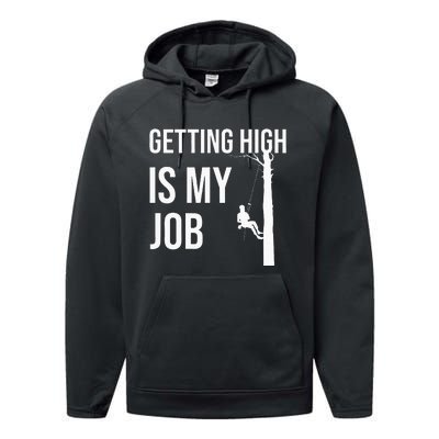 Getting High Is My Job Arborist Lumberjack Tree Cutter Gift Performance Fleece Hoodie