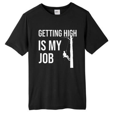 Getting High Is My Job Arborist Lumberjack Tree Cutter Gift Tall Fusion ChromaSoft Performance T-Shirt