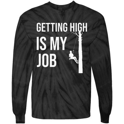 Getting High Is My Job Arborist Lumberjack Tree Cutter Gift Tie-Dye Long Sleeve Shirt