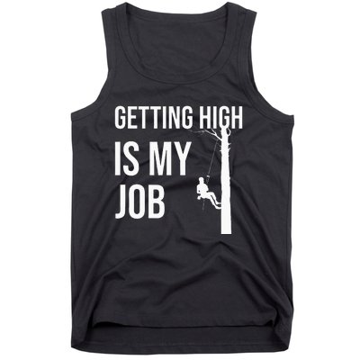 Getting High Is My Job Arborist Lumberjack Tree Cutter Gift Tank Top