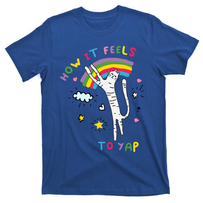 Gotfunny How It Feels To Yap T-Shirt