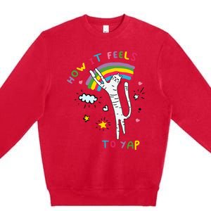 Gotfunny How It Feels To Yap Premium Crewneck Sweatshirt