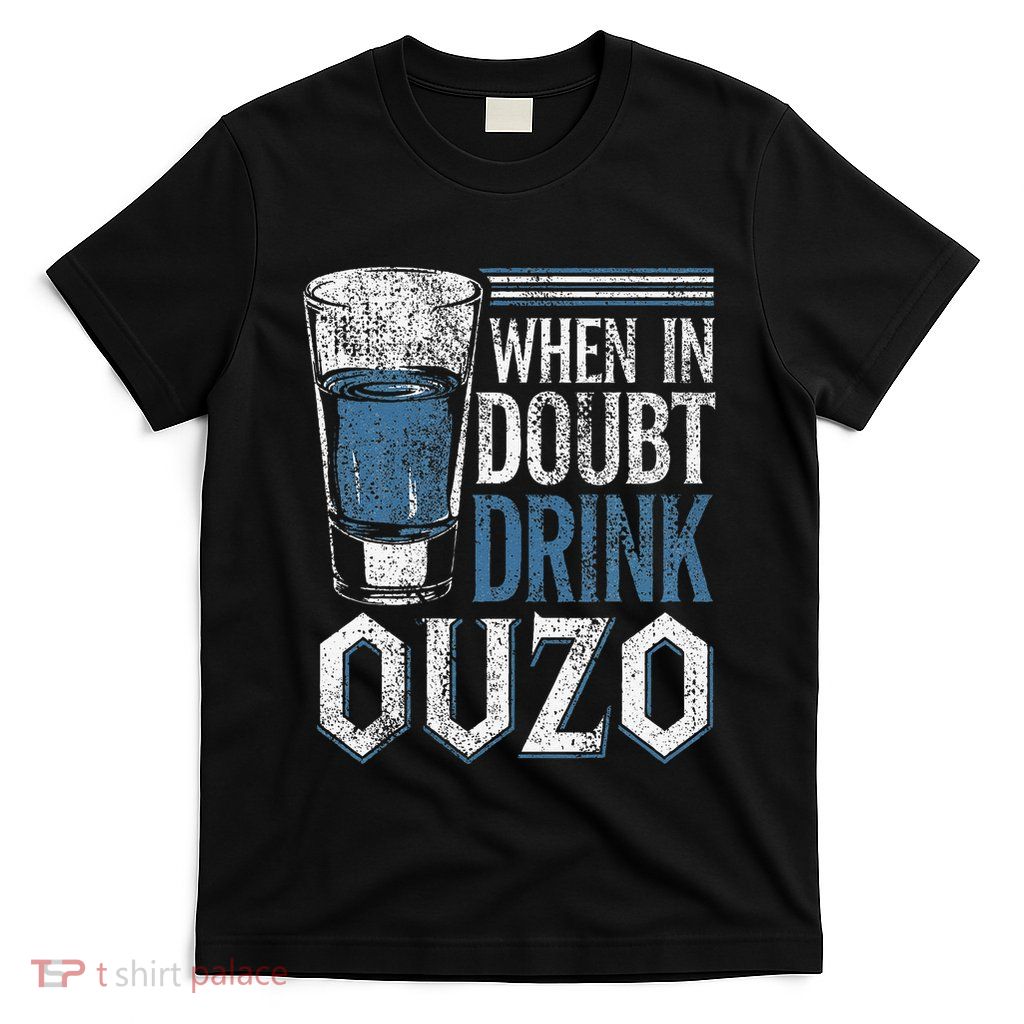 Greek Humor In Doubt Drink Ouzo T-Shirt