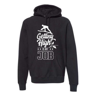 Getting High Is My Job Premium Hoodie