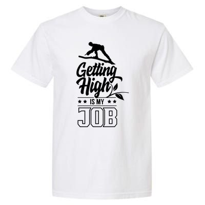 Getting High Is My Job Garment-Dyed Heavyweight T-Shirt