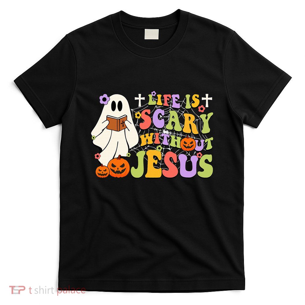 Groovy Halloween Life Is Scary Without Jesus Christian Lover T-Shirt