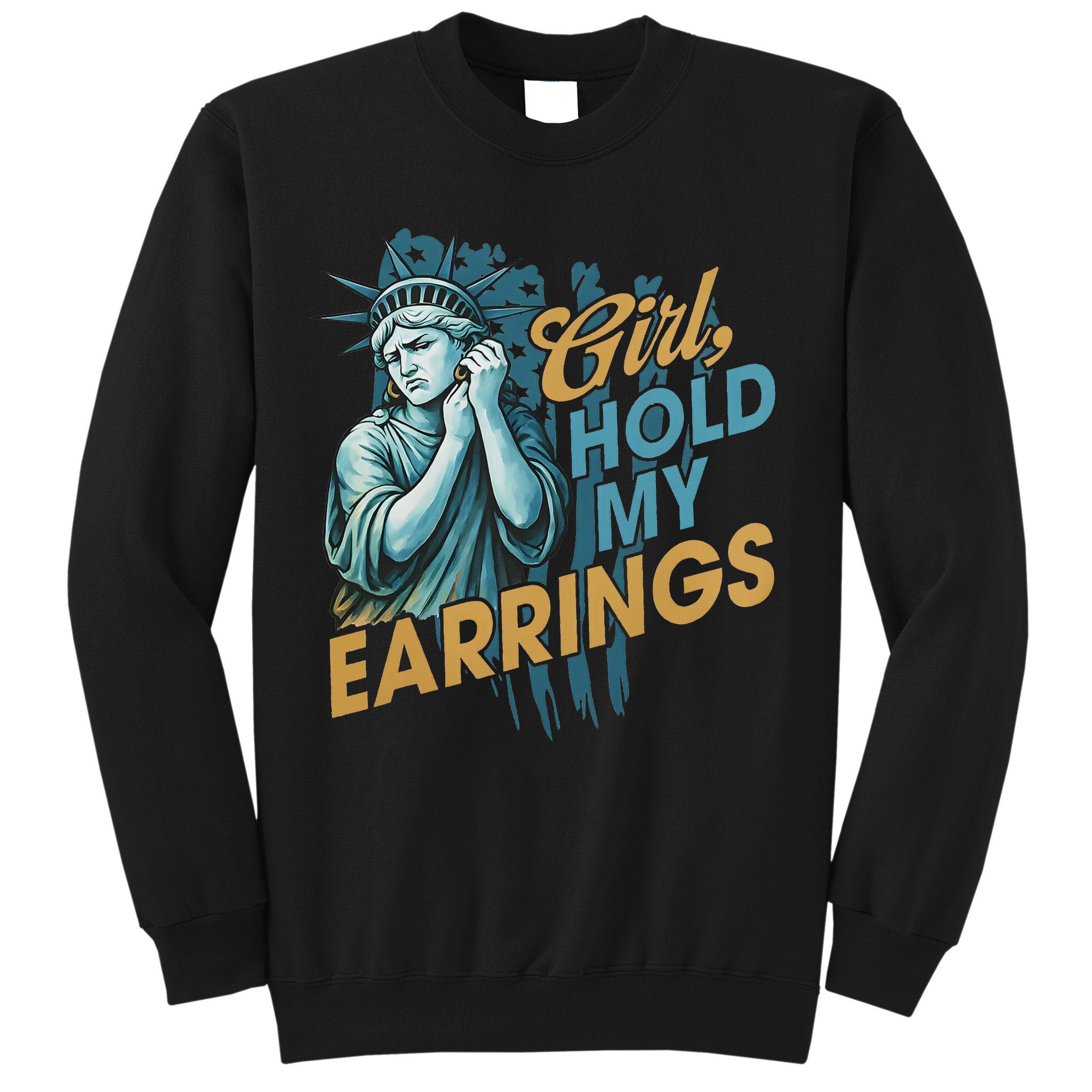 Girl Hold My Earrings, Anti Trump Political And Democracy Sweatshirt
