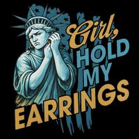 Girl Hold My Earrings, Anti Trump Political And Democracy Sweatshirt