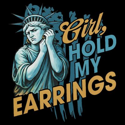 Girl Hold My Earrings, Anti Trump Political And Democracy T-Shirt