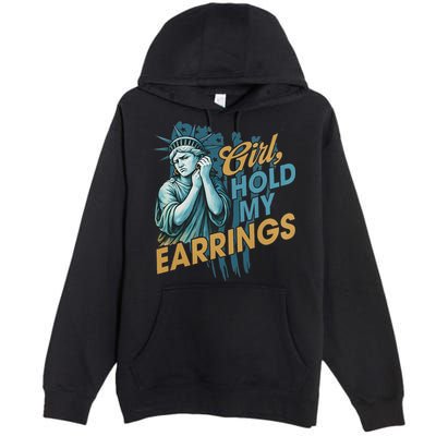 Girl Hold My Earrings, Anti Trump Political And Democracy Premium Pullover Hoodie