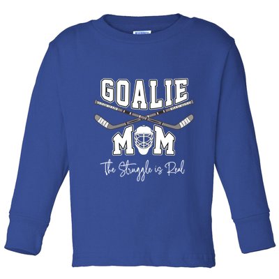 Goalie Hockey Mom The Struggle Is Real For Keeper Mothers Gift Toddler Long Sleeve Shirt