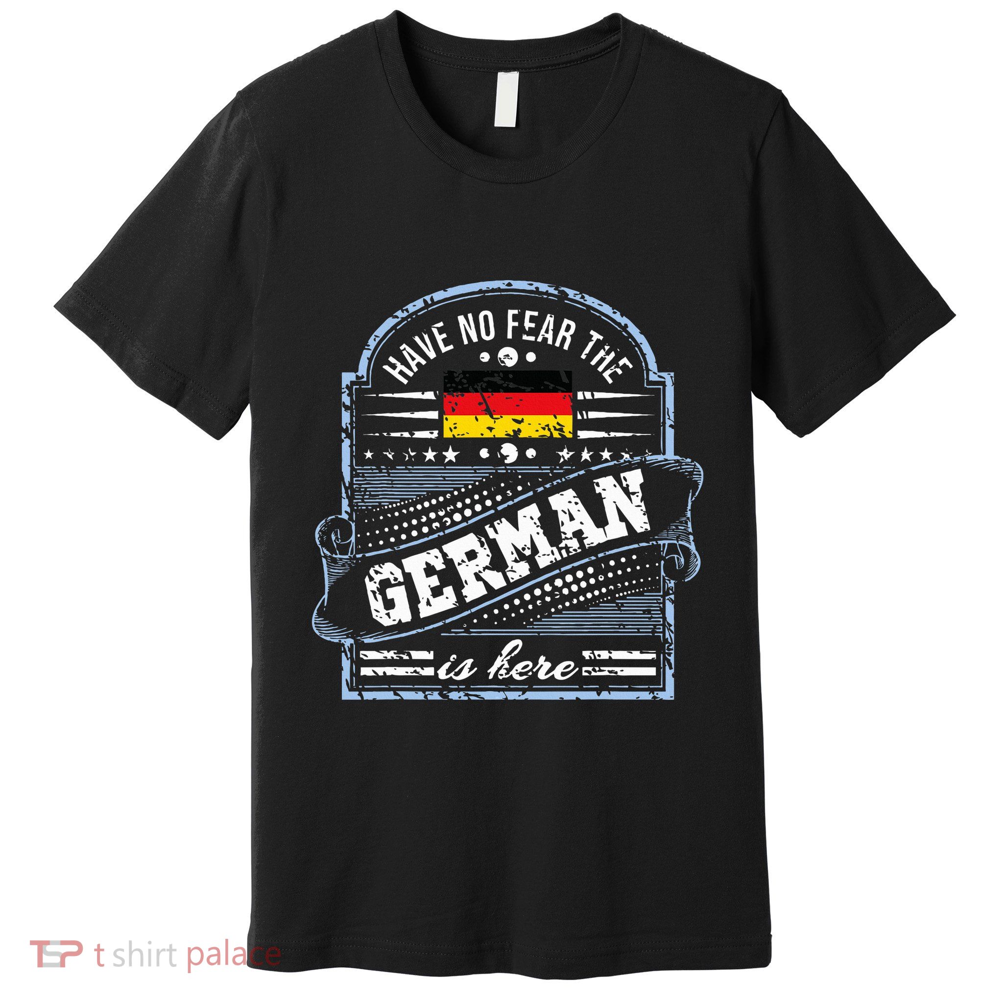 Germany Have No Fear The German Is Here Premium T-Shirt