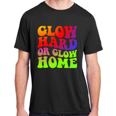 Glow Hard Or Glow Home colors  70s 80s Adult ChromaSoft Performance T-Shirt