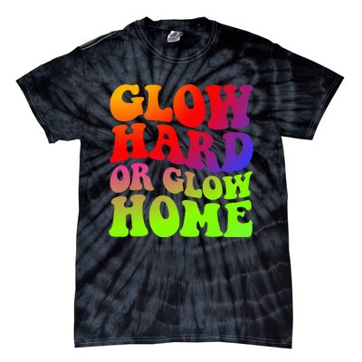 Glow Hard Or Glow Home colors  70s 80s Tie-Dye T-Shirt