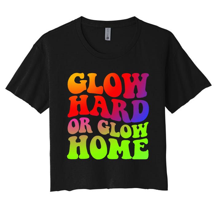 Glow Hard Or Glow Home colors  70s 80s Women's Crop Top Tee