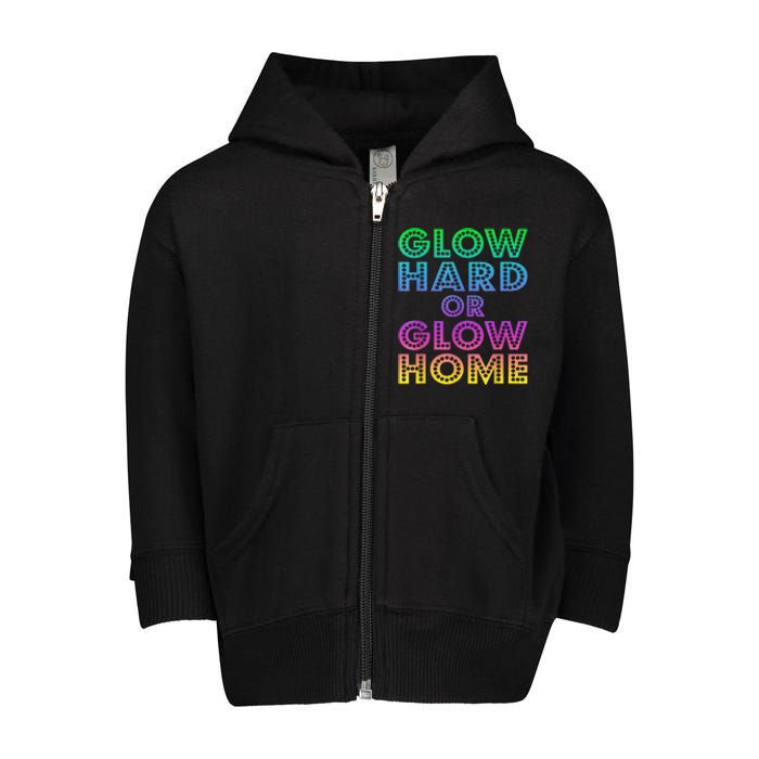 Glow Hard Or Glow Home 70s 80s For Man Woman Toddler Zip Fleece Hoodie