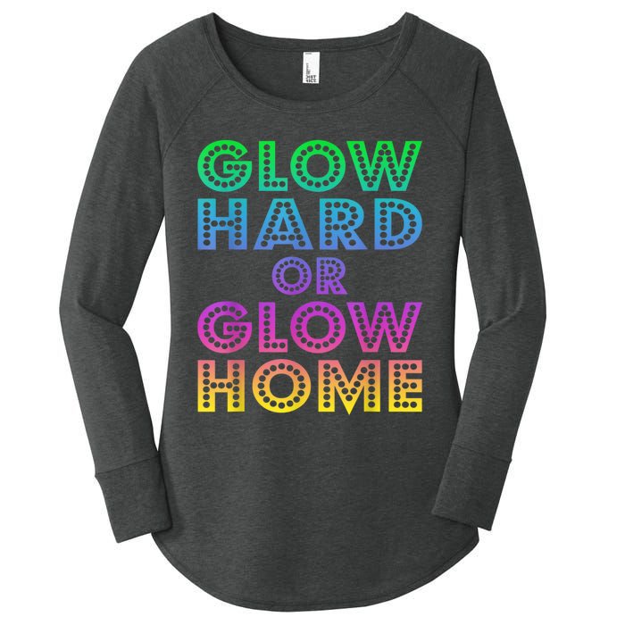 Glow Hard Or Glow Home 70s 80s For Man Woman Women's Perfect Tri Tunic Long Sleeve Shirt