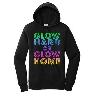 Glow Hard Or Glow Home 70s 80s For Man Woman Women's Pullover Hoodie