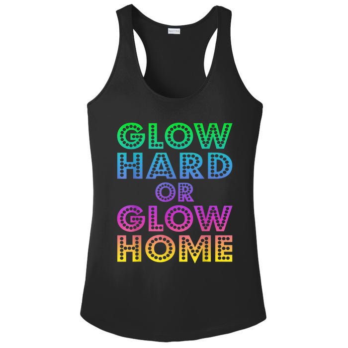 Glow Hard Or Glow Home 70s 80s For Man Woman Ladies PosiCharge Competitor Racerback Tank