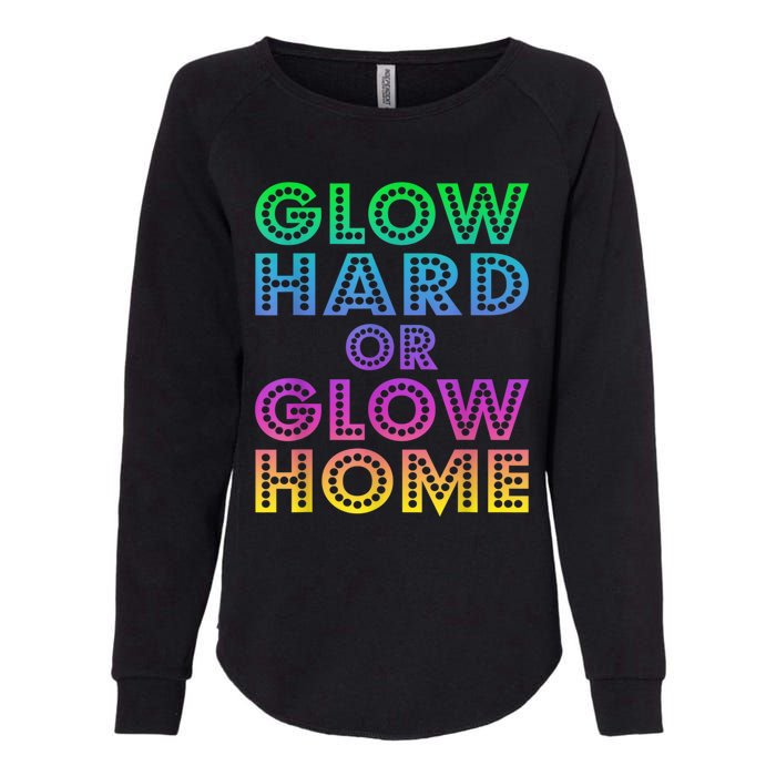 Glow Hard Or Glow Home 70s 80s For Man Woman Womens California Wash Sweatshirt