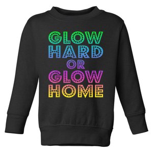 Glow Hard Or Glow Home 70s 80s For Man Woman Toddler Sweatshirt