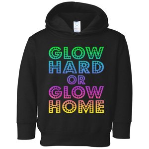 Glow Hard Or Glow Home 70s 80s For Man Woman Toddler Hoodie