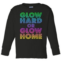 Glow Hard Or Glow Home 70s 80s For Man Woman Toddler Long Sleeve Shirt