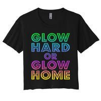 Glow Hard Or Glow Home 70s 80s For Man Woman Women's Crop Top Tee