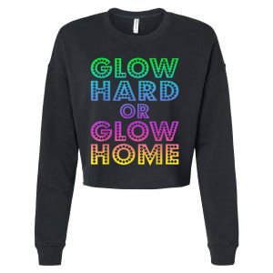 Glow Hard Or Glow Home 70s 80s For Man Woman Cropped Pullover Crew