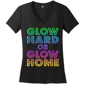 Glow Hard Or Glow Home 70s 80s For Man Woman Women's V-Neck T-Shirt