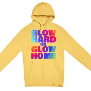 Glow Hard Or Glow Home 70s 80s For Man Woman Premium Pullover Hoodie