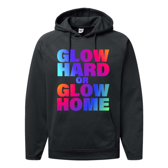 Glow Hard Or Glow Home 70s 80s For Man Woman Performance Fleece Hoodie