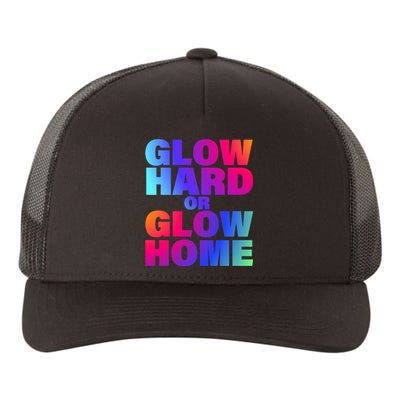 Glow Hard Or Glow Home 70s 80s For Man Woman Yupoong Adult 5-Panel Trucker Hat