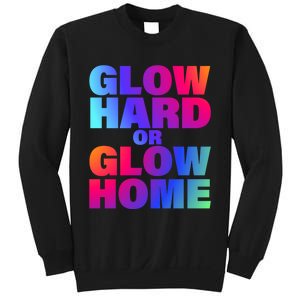 Glow Hard Or Glow Home 70s 80s For Man Woman Sweatshirt