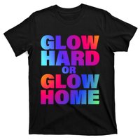 Glow Hard Or Glow Home 70s 80s For Man Woman T-Shirt