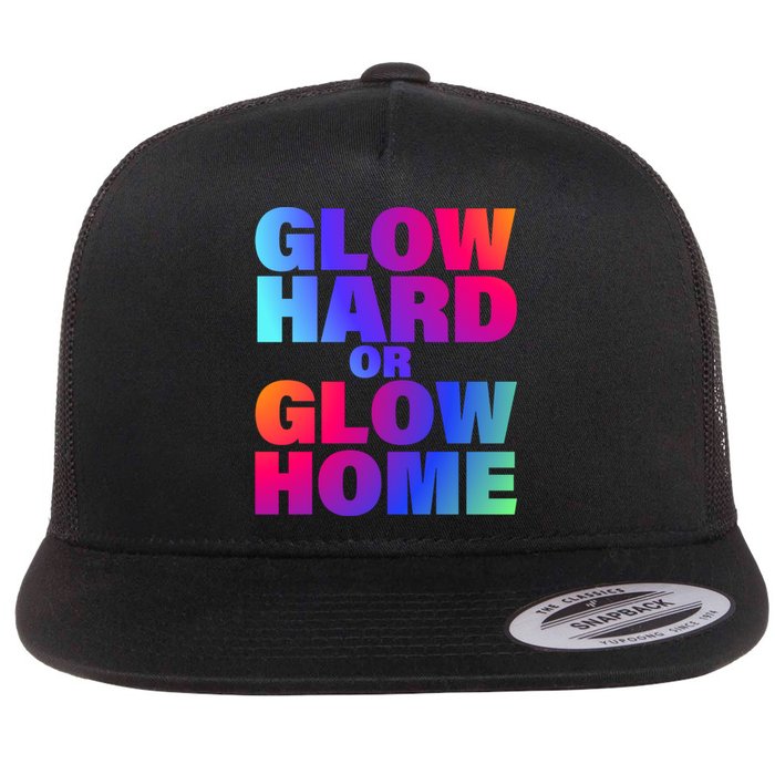 Glow Hard Or Glow Home 70s 80s For Man Woman Flat Bill Trucker Hat