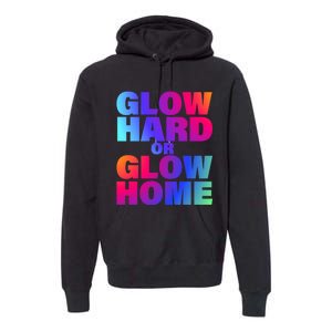 Glow Hard Or Glow Home 70s 80s For Man Woman Premium Hoodie