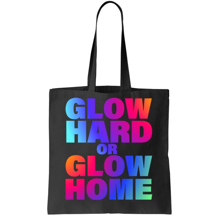 Glow Hard Or Glow Home 70s 80s For Man Woman Tote Bag