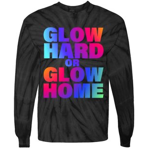 Glow Hard Or Glow Home 70s 80s For Man Woman Tie-Dye Long Sleeve Shirt