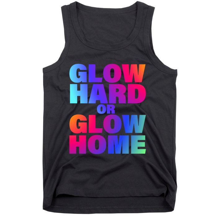 Glow Hard Or Glow Home 70s 80s For Man Woman Tank Top