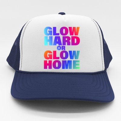 Glow Hard Or Glow Home 70s 80s For Man Woman Trucker Hat