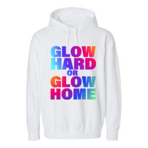 Glow Hard Or Glow Home 70s 80s For Man Woman Garment-Dyed Fleece Hoodie