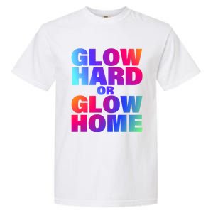 Glow Hard Or Glow Home 70s 80s For Man Woman Garment-Dyed Heavyweight T-Shirt