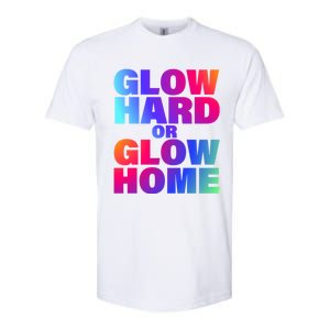 Glow Hard Or Glow Home 70s 80s For Man Woman Softstyle CVC T-Shirt